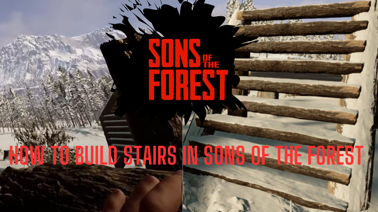 Sons of the Forest stairs: How to build them